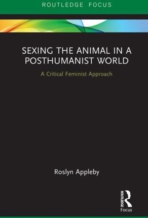 Sexing the Animal in a Post-Humanist World Appleby, Roslyn