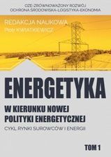 Zdjęcie Energetyka w kierunku nowej polityki energetycznej. Tom 1. Cykl rynki surowców i energii - Wronki