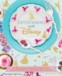 Entertaining with Disney: Exceptional Events Inspired by Mickey Mouse, the Little Mermaid, Moana, and More
