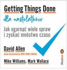 Getting Things Done dla nastolatków. Jak ogarnąć wiele spraw i zyskać mnóstwo czasu