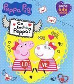 Peppa Pig. Kocha, lubi, szanuje. Kogo kocha Peppa?
