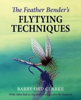 The Feather Bender\'s Flytying Techniques Ord Clarke, Barry