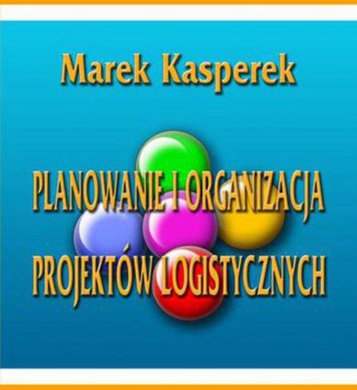 Planowanie i organizacja projektów logistycznych (PDF)