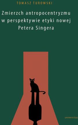 Zmierzch antropocentryzmu w perspektywie etyki nowej Petera Singera (PDF)