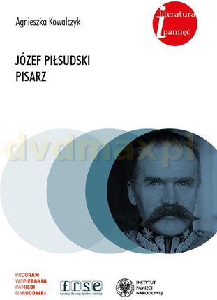 Józef Piłsudski pisarz - Agnieszka Kowalczyk