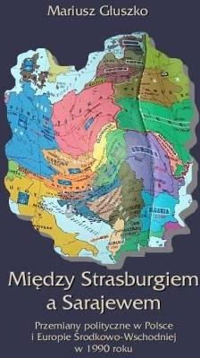 Między Strasburgiem a Sarajewem. Przemiany polityczne w Polsce i Europie Środkowo-Wschodniej w 1990 roku