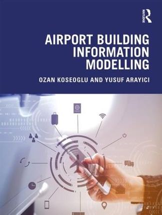 Airport Building Information Modelling Koseoglu, Ozan; Arayici, Yusuf (Hasan Kalyoncu University, Turkey)