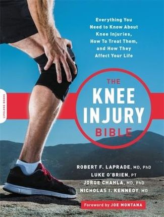The Knee Injury Bible Chahla, Jorge; O'Brien, Luke; Kennedy, Nick; LaPrade, Robert F.