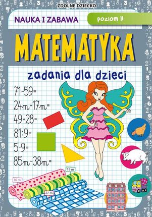 Matematyka. Zadania dla dzieci. Poziom 2. Nauka i zabawa