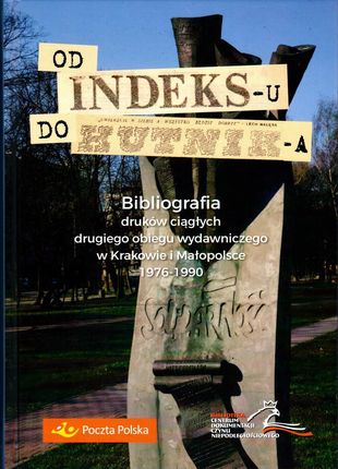Od "Indeksu" do "Hutnika". Bibliografia druków ciągłych drugiego obiegu wydawniczego w Krakowie i Małopolsce 1976-1990