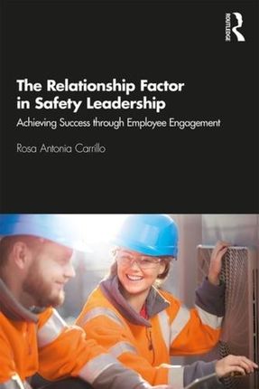 The Relationship Factor in Safety Leadership Carrillo, Rosa Antonia