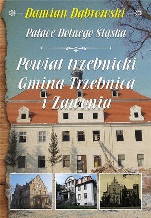 Damian Dąbrowski, Pałace Dolnego Śląska. Powiat trzebnicki. Gmina Trzebnica i Zawonia