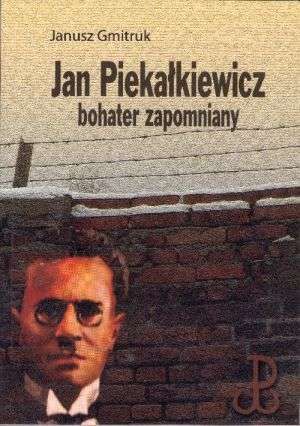 Jan Piekałkiewicz. Bohater zapomniany