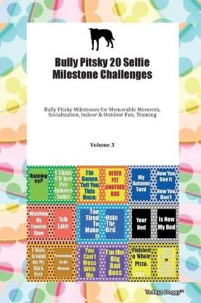 Bully Pitsky 20 Selfie Milestone Challenges Bully Pitsky Milestones for Memorable Moments, Socialization, Indoor &amp; Outdo Todays Doggy, Doggy