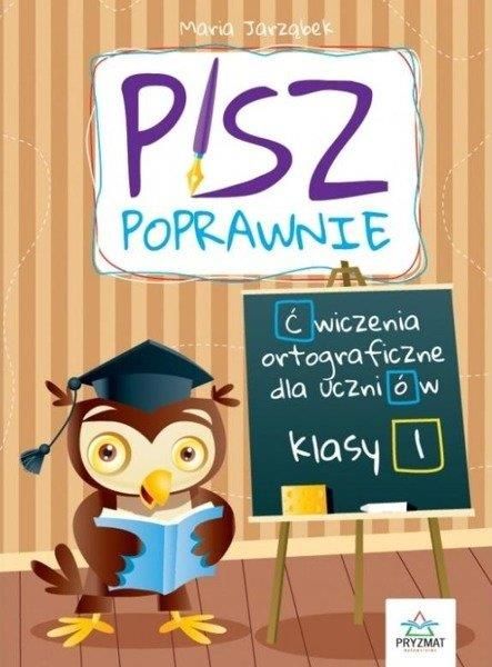 Pomoc Dydaktyczna Wydawnictwo Pryzmat Pisz Poprawnie Klasa 1 Maria JarzĄbek Ceny I Opinie 5527