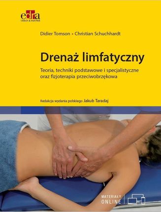 Drenaż Limfatyczny.. Teoria, Techniki Podstawowe I Specjalistyczne Oraz Fizjoterapia Przeciwobrzękowa 