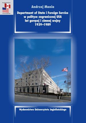 Department of State i Foreign Service w polityce zagranicznej USA lat gorącej i zimnej wojny, 1939-1989