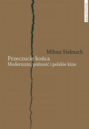 Przeczucie końca. Modernizm, późność i polskie kino (PDF)