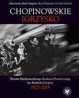 Zdjęcie Chopinowskie Igrzysko. Historia Międzynarodowego Konkursu Pianistycznego Im. Fryderyka Chopina - Tułowice