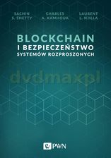 Blockchain i bezpieczeństwo systemów rozproszonych - Sachin S. Shetty, Charles A. Kamhoua, Laurent L. Njilla