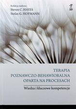 Zdjęcie Terapia Poznawczo-Behawioralna Oparta Na Procesach. Wiedza I Kluczowe Kompetencje  - Chmielnik
