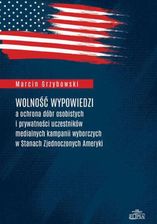 Zdjęcie Wolność wypowiedzi a ochrona dóbr osobistych i prywatności uczestników medialnych kampanii wyborczych w Stanach Zjednoczonych Ameryki (PDF) - Sulejówek