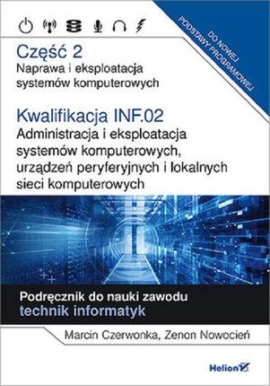 Kwalifikacja INF.02. Administracja i eksploatacja systemów komputerowych, urządzeń peryferyjnych i lokalnych sieci komputerowych. Część 2. Naprawa i e