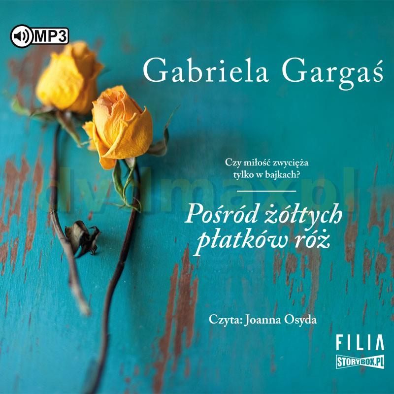 Pośród żółtych Płatków Róż Gabriela Gargaś www.ceneo.pl