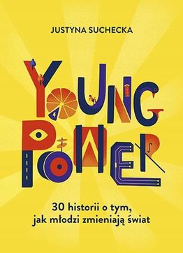 Young power! 30 historii o tym, jak młodzi zmieniają świat