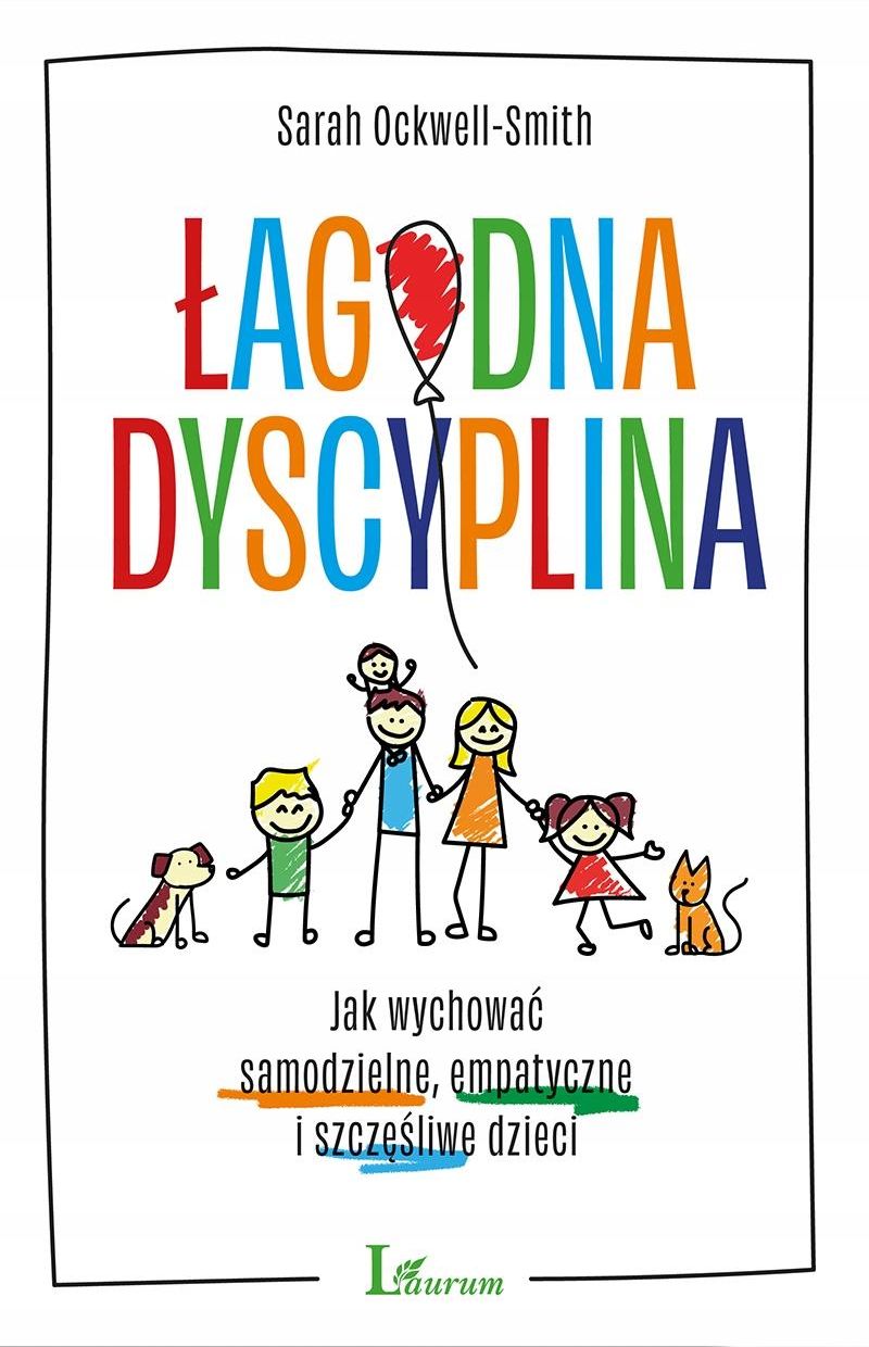 Łagodna Dyscyplina Jak Wychować Samodzielne Empatyczne I Szczęśliwe Dzieci Ceny I Opinie 2026