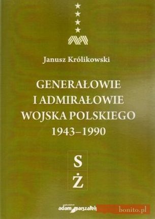 Generałowie i admirałowie Wojska Polskiego 1943-1990 (S-Ż)