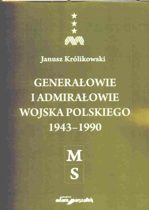 Generałowie i admirałowie Wojska Polskiego 1943-1990 (M-S)