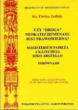 Książka Czy droga neokatechumenatu jest prawowierna Magisterium papieża a katecheza Kiko Argüello - zdjęcie 1