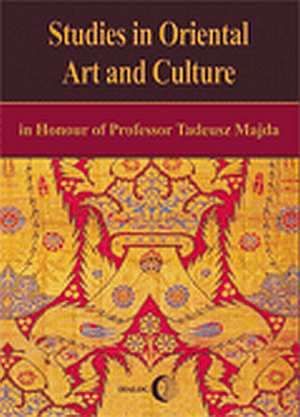 Studies in Oriental Art and Culture in Honour of Professor Tadeusz Majda