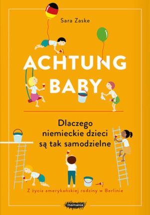Achtung baby. Dlaczego niemieckie dzieci są tak samodzielne (E-book)