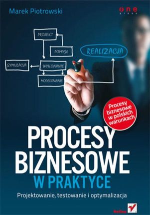 Procesy biznesowe w praktyce. Projektowanie, testowanie i optymalizacja (E-book)