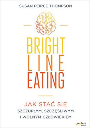 Bright Line Eating. Jak stać się szczupłym, szczęśliwym i wolnym człowiekiem (E-book)