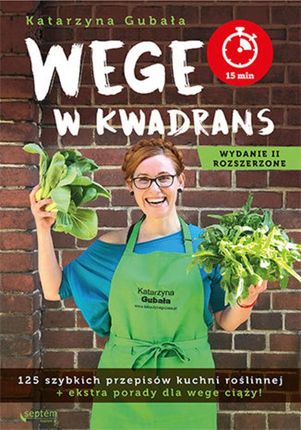 Wege w kwadrans. 125 szybkich przepisów kuchni roślinnej. Wydanie II rozszerzone (E-book)