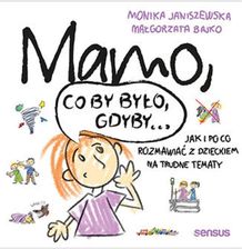 Zdjęcie Mamo, co by było, gdyby... Jak i po co rozmawiać z dzieckiem na trudne tematy (E-book) - Tomaszów Mazowiecki
