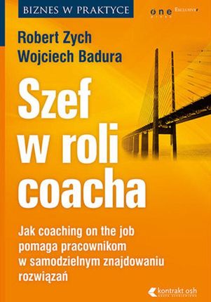 Szef w roli coacha. Jak coaching on the job pomaga pracownikom w samodzielnym znajdowaniu rozwiązań (E-book)