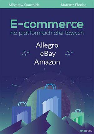 E-commerce na platformach ofertowych Allegro, eBay, Amazon (e-Book)