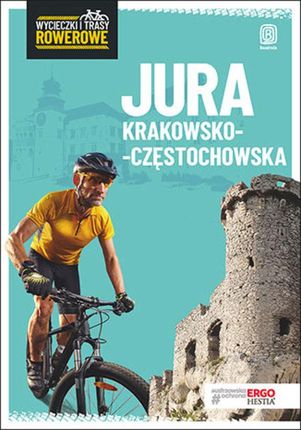 Jura Krakowsko-Częstochowska. Wycieczki i trasy rowerowe. Wydanie 2 (e-Book)