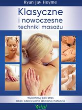 Zdjęcie Klasyczne i nowoczesne techniki masażu. Wyeliminuj ból i stres dzięki odpowiednio dobranej metodzie (e-Book) - Wrocław