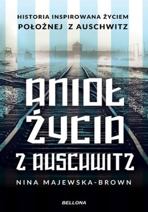 Anioł życia z Auschwitz. Historia inspirowana życiem Położnej z Auschwitz (Audiobook)