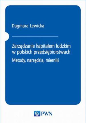 Zarządzanie kapitałem ludzkim w polskich przedsiębiorstwach. Metody, narzędzia, mierniki (EPUB)