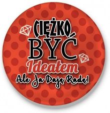 Zdjęcie Fajnekubki Przypinka Ciężko Być Ideałem Ale Ja Daję Radę - Nowe Brzesko