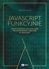 JavaScript funkcyjnie. Zrównoważone, pragmatyczne programowanie funkcyjne w JavaScript