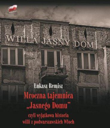 Mroczna tajemnica "Jasnego Domu" czyli wyjątkowa historia willi z podwarszawskich Włoch