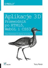 Aplikacje 3D. Przewodnik Po Html5, Webgl I Css3 (Ebook)