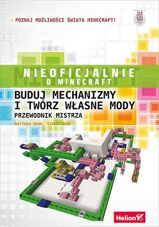 Minecraft. Buduj Mechanizmy I Twórz Własne Mody. Przewodnik Mistrza (Ebook)